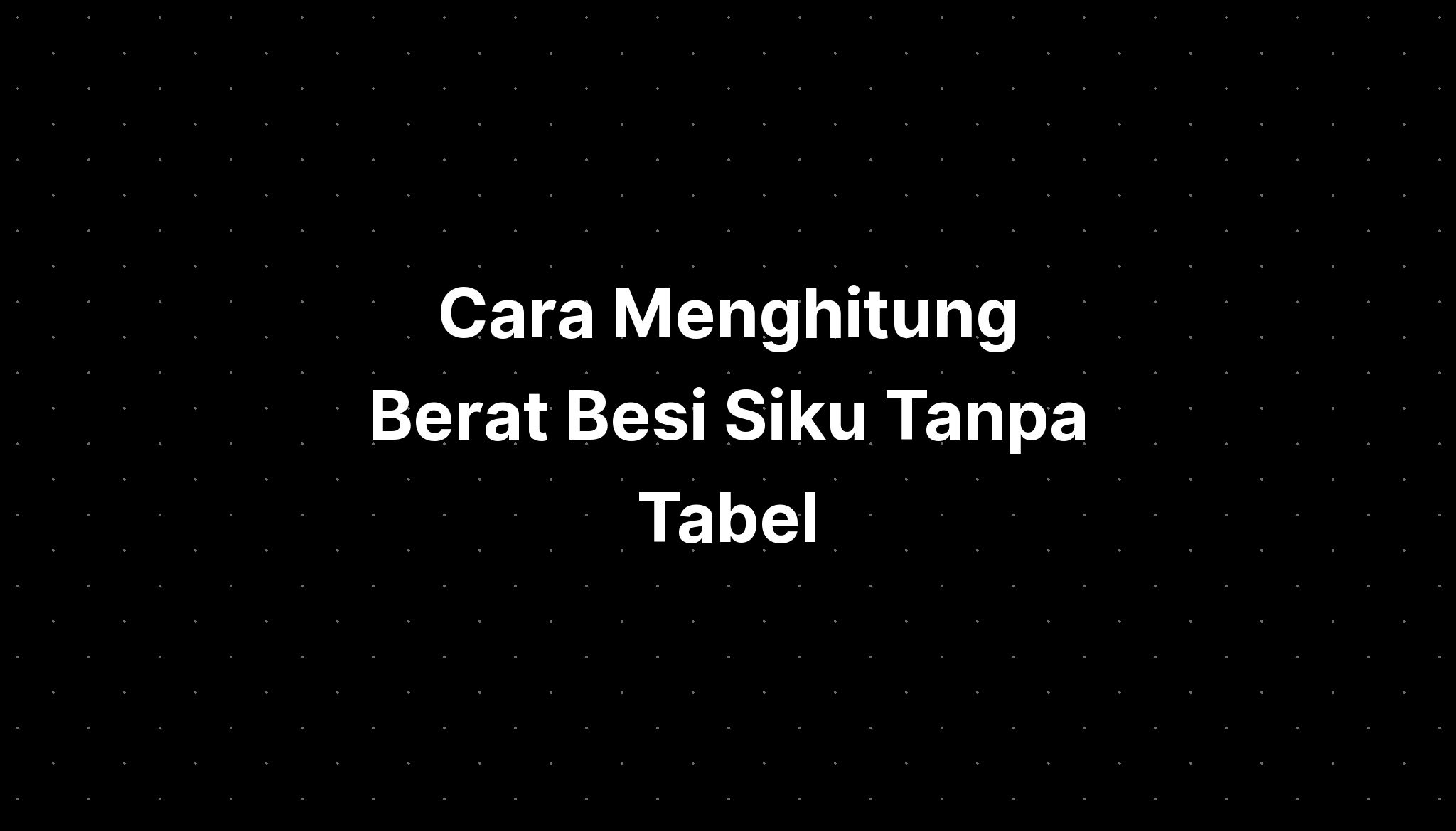 Cara Menghitung Berat Besi Tanpa Tabel Arafuru The Best Porn Website